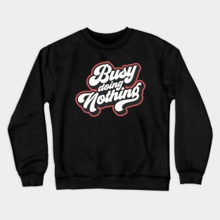 Busy doing nothing Crewneck Sweatshirt